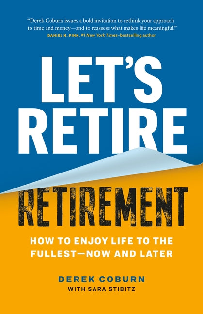 Book cover for Let's Retire Retirement: How to Enjoy Life to the Fullest--Now and Later