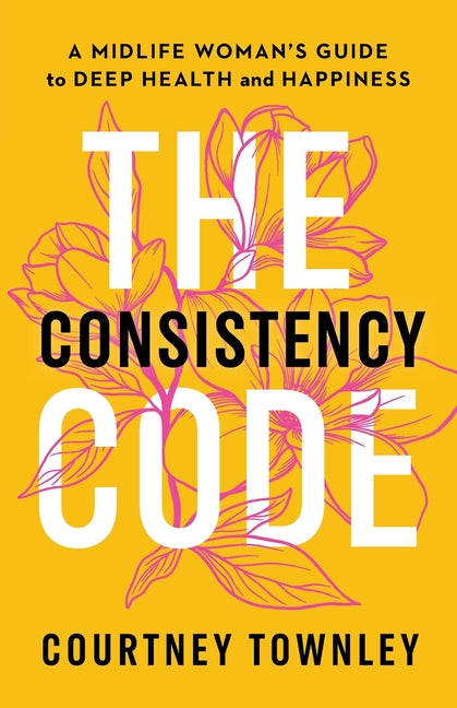 Book cover for Consistency Code: A Midlife Woman's Guide to Deep Health and Happiness
