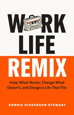 Book cover for Work Life Remix: Keep What Works, Change What Doesn't, and Design a Life That Fits