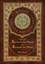 Book cover for From the Earth to the Moon and Around the Moon (Royal Collector's Edition) (Case Laminate Hardcover with Jacket)