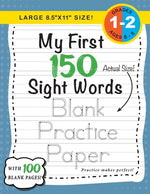 Book cover for My First 150 Sight Words Blank Practice Paper (Large 8.5"x11" Size!): (Ages 6-8) 100 Pages of Blank Practice Paper! (Companion to My First 150 Sight W