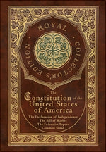 Book cover for The Constitution of the United States of America: The Declaration of Independence, The Bill of Rights, Common Sense, and The Federalist Papers (Royal