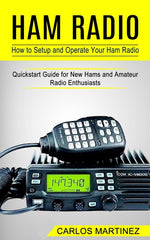 Book cover for Ham Radio: How to Setup and Operate Your Ham Radio (Quickstart Guide for New Hams and Amateur Radio Enthusiasts)