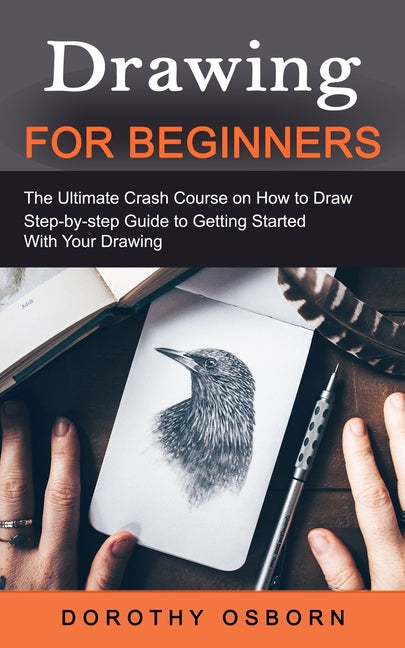 Book cover for Drawing for Beginners: The Ultimate Crash Course on How to Draw (Step-by-step Guide to Getting Started With Your Drawing)