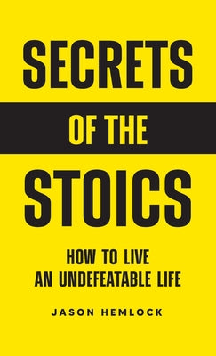 Book cover for Secrets of the Stoics: How to Live an Undefeatable Life