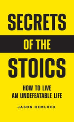 Book cover for Secrets of the Stoics: How to Live an Undefeatable Life