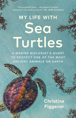 Book cover for My Life with Sea Turtles: A Marine Biologist's Quest to Protect One of the Most Ancient Animals on Earth
