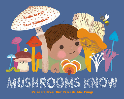 Book cover for Mushrooms Know: Wisdom from Our Friends the Fungi