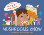 Book cover for Mushrooms Know: Wisdom from Our Friends the Fungi