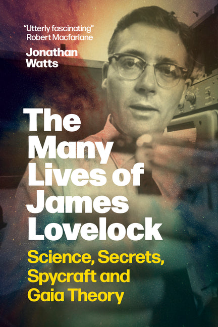 Book cover for Many Lives of James Lovelock: Science, Secrets, Spycraft and Gaia Theory