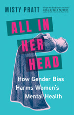 Book cover for All in Her Head: How Gender Bias Harms Women's Mental Health
