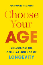 Book cover for Choose Your Age: Unlocking the Cellular Science of Longevity