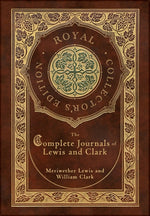 Book cover for Complete Journals of Lewis and Clark (Royal Collector's Edition) (Case Laminate Hardcover with Jacket)