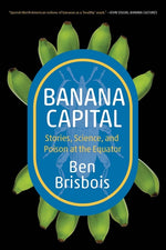 Book cover for Banana Capital: Stories, Science, and Poison at the Equator