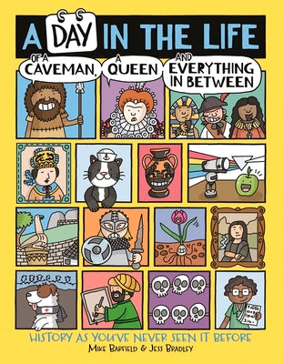 Book cover for A Day in the Life of a Caveman, a Queen and Everything in Between: History as You've Never Seen It Before