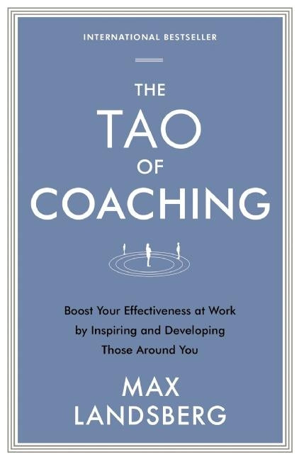 Book cover for The Tao of Coaching: Boost Your Effectiveness at Work by Inspiring and Developing Those Around You