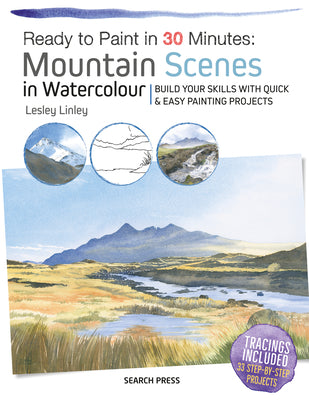 Book cover for Ready to Paint in 30 Minutes: Mountain Scenes in Watercolour: Build Your Skills with Quick & Easy Painting Projects