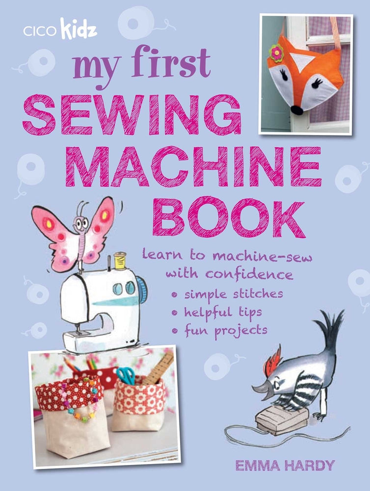 Book cover for My First Sewing Machine Book: 35 Fun and Easy Projects for Children Aged 7 Years +