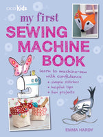 Book cover for My First Sewing Machine Book: 35 Fun and Easy Projects for Children Aged 7 Years +