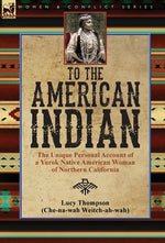 Book cover for To the American Indian: the Unique Personal Account of a Yurok Native American Woman of Northern California
