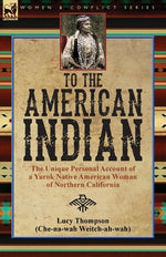 Book cover for To the American Indian: the Unique Personal Account of a Yurok Native American Woman of Northern California