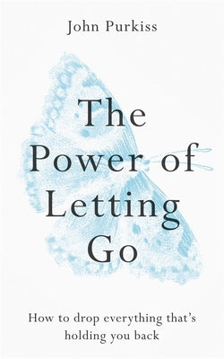 Book cover for The Power of Letting Go: How to Drop Everything That's Holding You Back