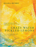 Book cover for Crazy Water, Pickled Lemons: Enchanting Dishes from the Middle East, Mediterranean and North Africa