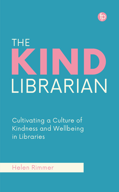 Book cover for Kind Librarian: Cultivating a Culture of Kindness and Wellbeing in Libraries