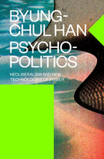 Book cover for Psychopolitics: Neoliberalism and New Technologies of Power