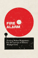 Book cover for Fire Alarm: Reading Walter Benjamin's 'on the Concept of History'