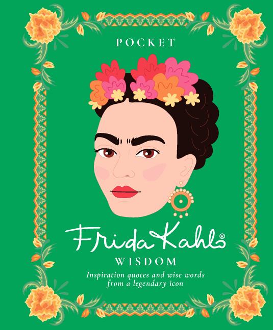Book cover for Pocket Frida Kahlo Wisdom: Inspirational Quotes and Wise Words from a Legendary Icon