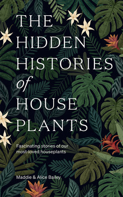 Book cover for The Hidden Histories of Houseplants: Fascinating Stories of Our Most-Loved Houseplants