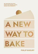 Book cover for A New Way to Bake: Re-Imagined Recipes for Plant-Based Cakes, Bakes and Desserts