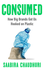 Book cover for Consumed: How Big Brands Got Us Hooked on Plastic