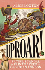 Book cover for Uproar!: Satire, Scandal and Printmakers in Georgian London