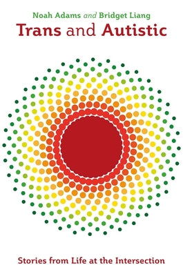 Book cover for Trans and Autistic: Stories from Life at the Intersection