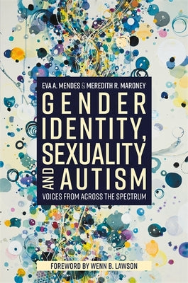 Book cover for Gender Identity, Sexuality and Autism: Voices from Across the Spectrum