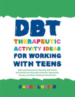 Book cover for Dbt Therapeutic Activity Ideas for Working with Teens: Skills and Exercises for Working with Clients with Borderline Personality Disorder, Depression,