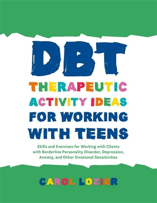 Book cover for Dbt Therapeutic Activity Ideas for Working with Teens: Skills and Exercises for Working with Clients with Borderline Personality Disorder, Depression,