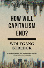 Book cover for How Will Capitalism End?: Essays on a Failing System