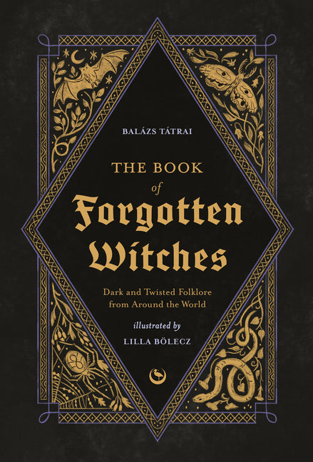 Book cover for Book of Forgotten Witches: Dark & Twisted Folklore & Stories from Around the World