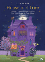 Book cover for Household Lore: Folklore, Traditions and Remedies for Every Room in Your Home