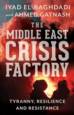 Book cover for The Middle East Crisis Factory: Tyranny, Resilience and Resistance