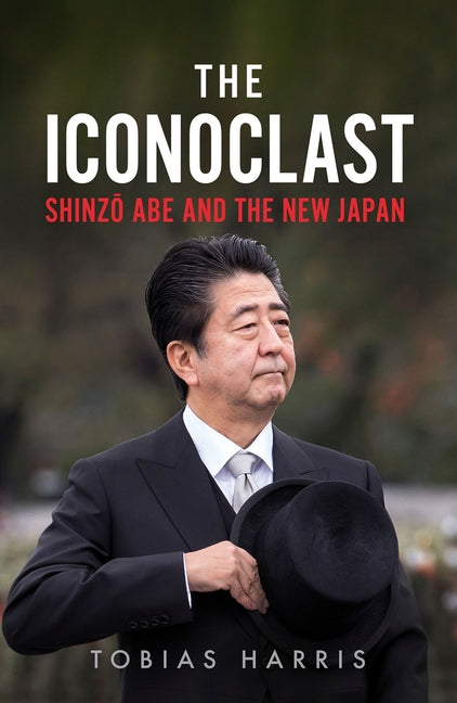 Book cover for Iconoclast: Shinzo Abe and the New Japan