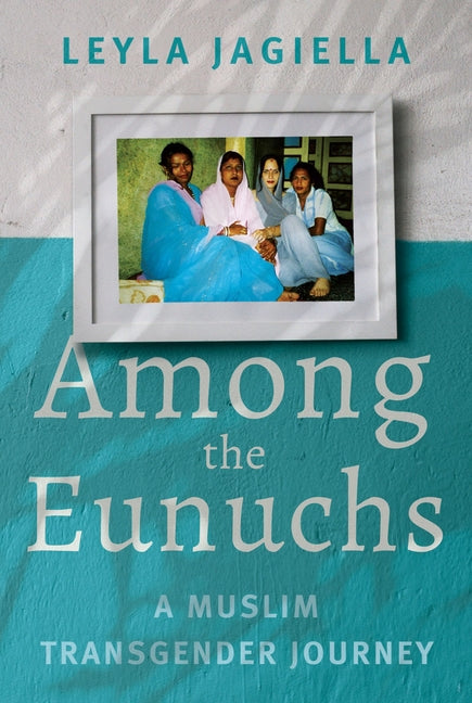 Book cover for Among the Eunuchs: A Muslim Transgender Journey