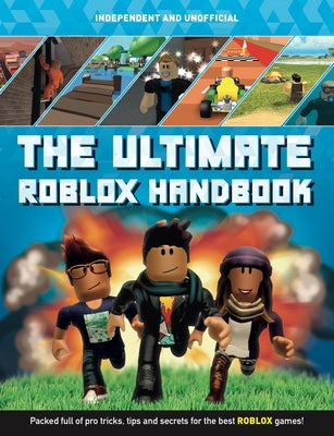 Book cover for The Ultimate Handbook: Roblox (Independent & Unofficial): Packed Full of Pro Tricks, Tips and Secrets for the Best Roblox Games!