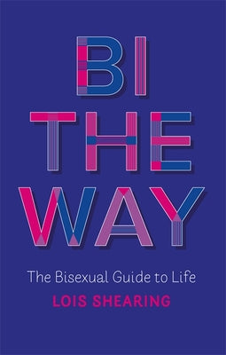 Book cover for Bi the Way: The Bisexual Guide to Life