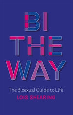 Book cover for Bi the Way: The Bisexual Guide to Life