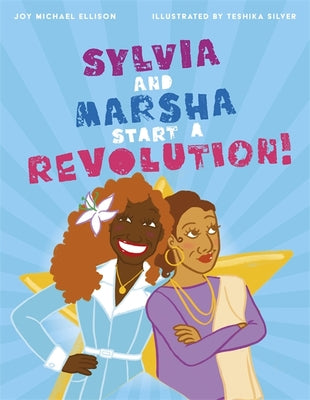 Book cover for Sylvia and Marsha Start a Revolution!: The Story of the Trans Women of Color Who Made LGBTQ+ History