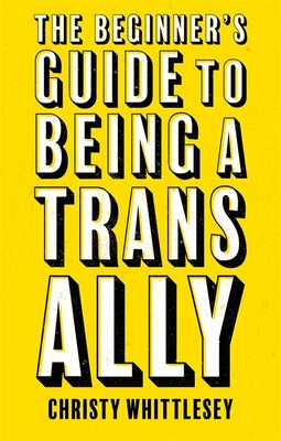 Book cover for The Beginner's Guide to Being a Trans Ally